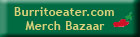 Burritoeater.com Merch Bazaar